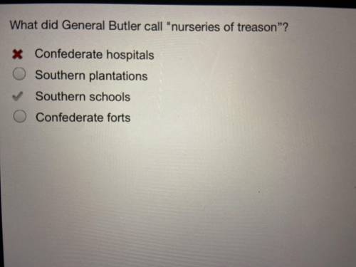 What did General Butler call nurseries of treason”? A. Confederate hospitals B.Southern plantations