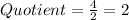 Quotient = \frac{4}{2} = 2