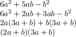 6a^2+5ab-b^2\\6a^2+2ab+3ab-b^2\\2a(3a+b)+b(3a+b)\\(2a+b)(3a+b)