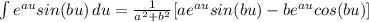\int {e^{au}sin(bu)} \, du = \frac{1}{a^2+b^2} [ae^{au}sin(bu) - be^{au}cos(bu)]
