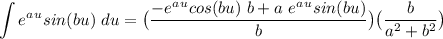 \displaystyle \int e^a^u sin(bu) \ du  = \big{(}\frac{-e^a^u cos(bu) \ b + a \ e^a^u sin(bu)}{b} \big{)} \big{(} \frac{b}{a^2+b^2} \big{)}
