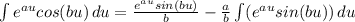 \int {e^{au}cos(bu)} \, du = \frac{e^{au}sin(bu)}{b} - \frac{a}{b} \int ({e^{au} sin(bu)}) \, du