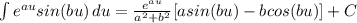 \int {e^{au}sin(bu)} \, du = \frac{e^{au}}{a^2+b^2} [asin(bu) - bcos(bu)] + C