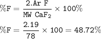 \tt \%F=\dfrac{2.Ar~F}{MW~CaF_2}\times 100\%\\\\\%F=\dfrac{2.19}{78}\times 100\5=48.72\%