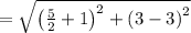 =\sqrt{\left(\frac{5}{2}+1\right)^2+\left(3-3\right)^2}