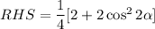 RHS=\dfrac{1}{4}[2+2\cos^2 2\alpha]