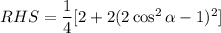 RHS=\dfrac{1}{4}[2+2(2\cos^2 \alpha-1)^2]
