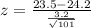 z =  \frac{  23.5  - 24.2 }{ \frac{ 3.2}{ \sqrt{ 101} } }
