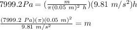 7999.2 Pa = (\frac{m}{\pi(0.05\ m)^2\ h})(9.81\ m/s^2)h\\\\\frac{(7999.2\ Pa)(\pi)(0.05\ m)^2}{9.81\ m/s^2} = m\\
