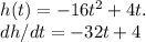 h(t) = - 16t^2 + 4t.\\dh/dt =-32t +4