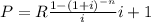P = R\frac{1-(1+i)^{-n}}{i}{i+1}