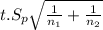 t.S_{p}\sqrt{\frac{1}{n_{1}} +\frac{1}{n_{2}} }