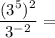 \dfrac{(3^5)^2}{3^{-2}} =