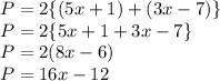 P = 2\{(5x+1)+(3x-7)\}\\P = 2\{5x+1+3x-7\}\\P = 2(8x-6)\\P = 16x-12