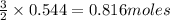 \frac{3}{2}\times 0.544=0.816moles