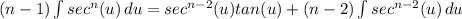 (n - 1)\int {sec^n(u)} \, du = sec^{n-2}(u)tan(u) + (n-2)\int {sec^{n-2}(u)} \, du