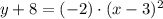 y +8= (-2)\cdot (x-3)^{2}