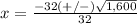 x=\frac{-32(+/-)\sqrt{1,600}} {32}