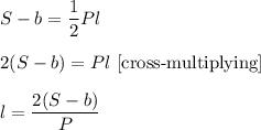 S-b=\dfrac{1}{2}Pl\\\\2(S-b)=Pl\ [\text{cross-multiplying}]\\\\l=\dfrac{2(S-b)}{P}