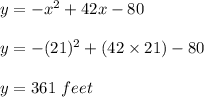 y=-x^2+ 42x-80\\\\y = -(21)^2 + (42\times 21) - 80\\\\y = 361 \ feet
