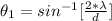 \theta_1 = sin^{-1} [\frac{ 2 *  \lambda }{d}]