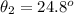 \theta_2 = 24.8  ^o