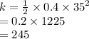 k =  \frac{1}{2}  \times 0.4 \times  {35}^{2}  \\  = 0.2 \times 1225 \\   = 245