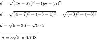 d=\sqrt{(x_2-x_1)^2+(y_2-y_1)^2}\\\\d=\sqrt{(4-7)^2+(-5-1)^2}=\sqrt{(-3)^2+(-6)^2}\\\\d=\sqrt{9+36}=\sqrt{9\cdot5}\\\\\boxed{d=3\sqrt{5}\approx 6.708}