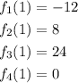 \begin{aligned}f_1(1)&=-12\\ f_2(1) &=8 \\ f_3(1)&=24 \\ f_4(1)&=0 \end{aligned}