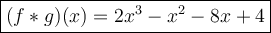 \large\boxed{(f*g)(x)=2x^{3} - x^{2} - 8x + 4}