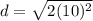 d=\sqrt{2(10)^2}