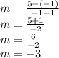 m =  \frac{5 - ( - 1)}{ - 1 - 1} \\ m =  \frac{5 + 1}{ - 2}  \\ m =  \frac{6}{ - 2}  \\ m =  - 3