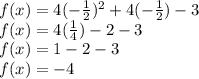 f(x)=4(-\frac{1}{2})^2+4(-\frac{1}{2})-3\\f(x)=4(\frac{1}{4})-2-3\\f(x)=1-2-3\\f(x)=-4