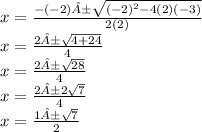 x=\frac{-(-2)±\sqrt{(-2)^2-4(2)(-3)} }{2(2)} \\x=\frac{2±\sqrt{4+24} }{4} \\x=\frac{2±\sqrt{28} }{4}\\x=\frac{2±2\sqrt{7} }{4}  \\x=\frac{1±\sqrt{7} }{2}