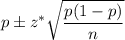 p\pm z^*\sqrt{\dfrac{p(1-p)}{n}}