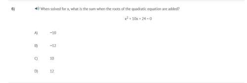 Correct answer only !  when solved for x, what is the sum when the roots of the quadrati