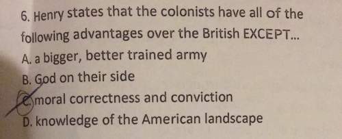 6. henry states that the colonists have all of the following advantages over the british except. a,