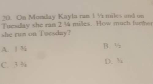 On monday kayla ran 1 1/2 miles and on tuesday she ran 2 1/4 miles. how much further did she run on