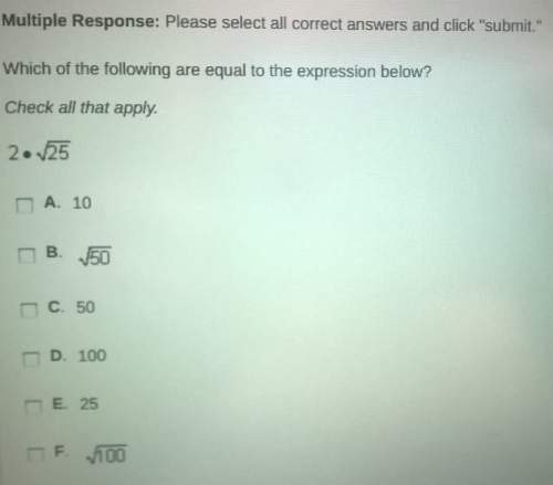 Multiple response: select all correct answers.which of the following are equal to the