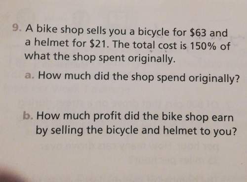 9. a bike shop sells you a bicycle for $63 and a helmet for $21. the total cost is 150℅ of what the