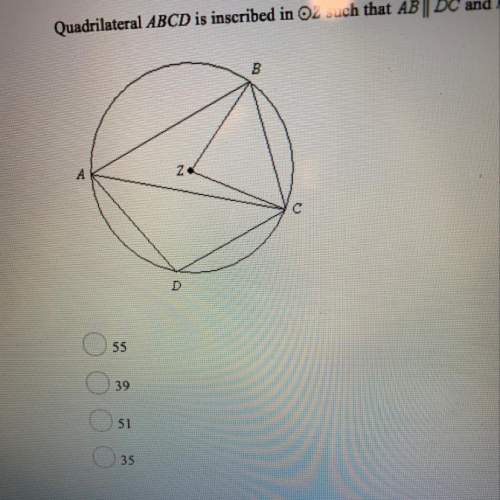 Quadrilateral abcd is inscribed in oz such that ab || dc and mzbzc = 78. find m2dca. 55&lt;