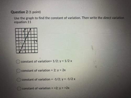 Use the graph to find the constant of variation. then write the direct variation equation.11 &lt;