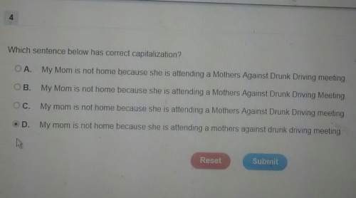 Which sentence below has correct capitalization? oa. my mom is not home because she is attendi