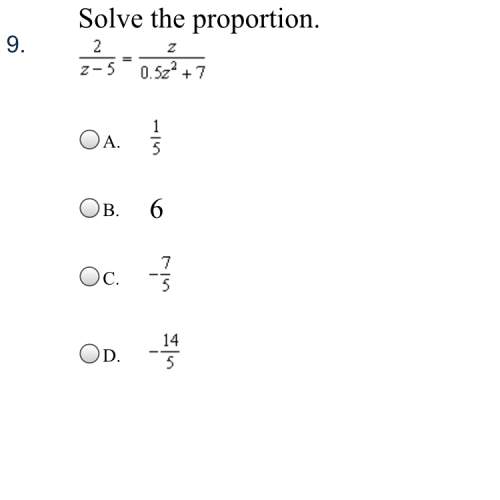Solve the proportion  2/z-5=z/0.5zpower2+7 a.1/5 b.6 c.-7/5 d.-14/5