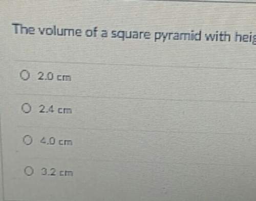 The volume of a square pyramid with height 2.4cm is 3.2cm. what is the width of the base of the pyra
