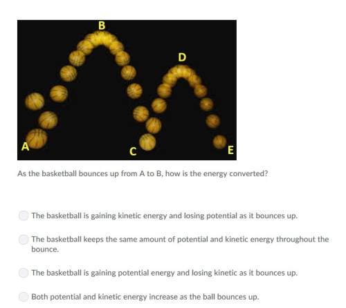 Correct answer only !  as the basketball bounces up from a to b, how is the energy conve