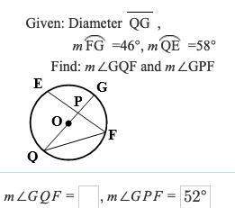 given: diameter qg,mfg=46°, mqe =58°  find: m∠gqf and m∠gpf