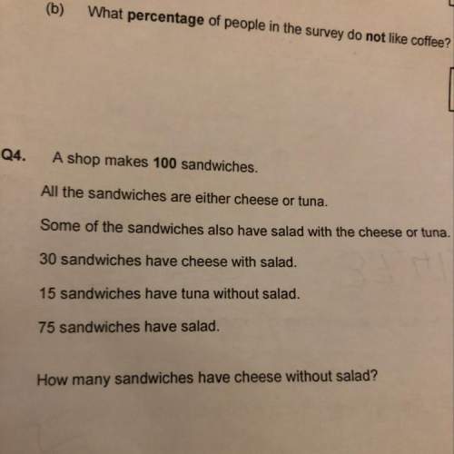 Ashop makes 100 sandwiches. all the sandwiches are either cheese or tuna. some of the sa