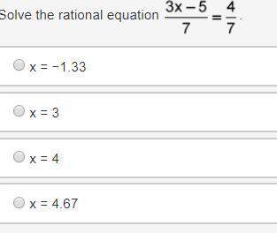 Solve the rational equation [tex]\frac{3x-5}{7} = \frac{4}{7}[/tex] x = −1.33 x = 3