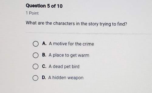 What are the characters in the story trying to find? a: a motive for the crimeb: a pla